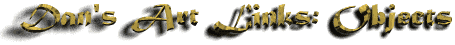 Dan's Art Links: Objects